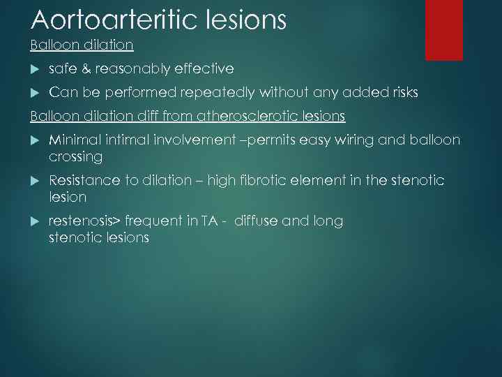 Aortoarteritic lesions Balloon dilation safe & reasonably effective Can be performed repeatedly without any