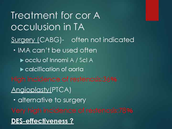Treatment for cor A occulusion in TA Surgery (CABG)- often not indicated ・IMA can’t