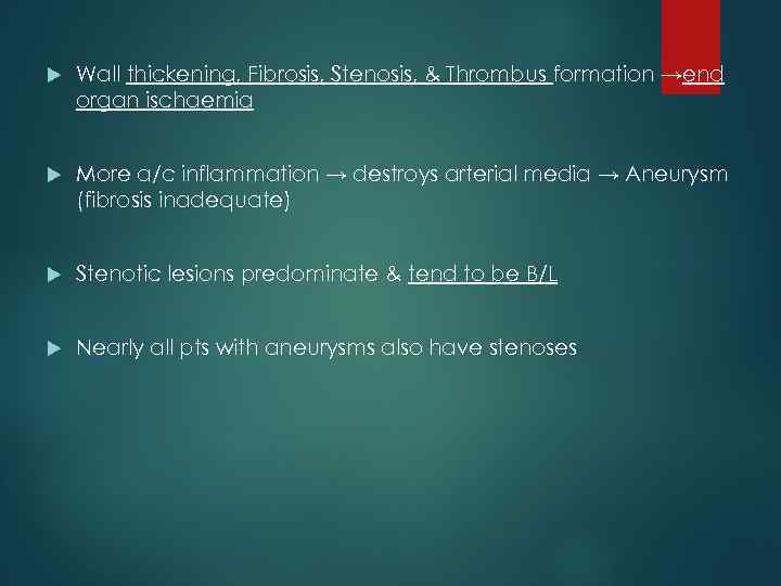  Wall thickening, Fibrosis, Stenosis, & Thrombus formation →end organ ischaemia More a/c inflammation