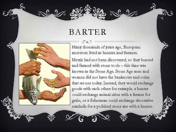 BARTER Many thousands of years ago, European ancestors lived as hunters and farmers. Metals
