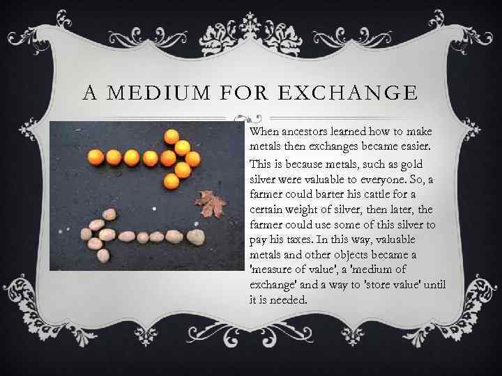 A MEDIUM FOR EXCHANGE When ancestors learned how to make metals then exchanges became