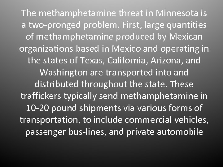 The methamphetamine threat in Minnesota is a two-pronged problem. First, large quantities of methamphetamine
