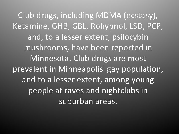 Club drugs, including MDMA (ecstasy), Ketamine, GHB, GBL, Rohypnol, LSD, PCP, and, to a