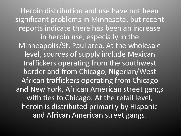 Heroin distribution and use have not been significant problems in Minnesota, but recent reports