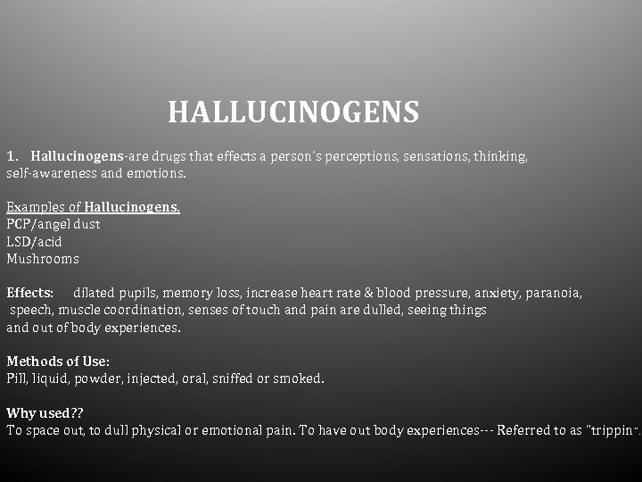 HALLUCINOGENS 1. Hallucinogens-are drugs that effects a person’s perceptions, sensations, thinking, self-awareness and emotions.