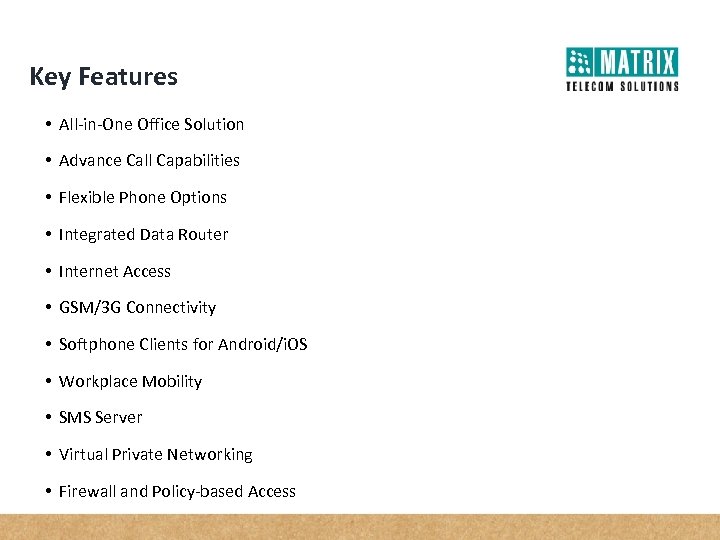 Key Features • All-in-One Office Solution • Advance Call Capabilities • Flexible Phone Options