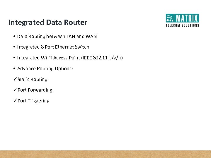 Integrated Data Router • Data Routing between LAN and WAN • Integrated 8 Port