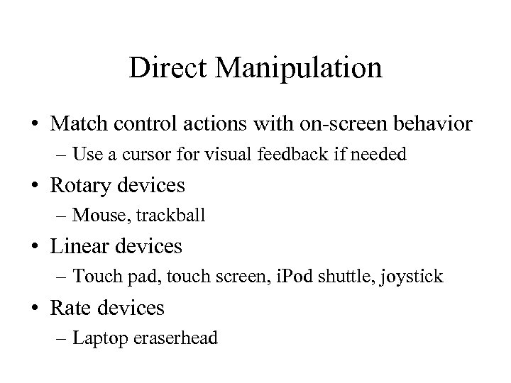 Direct Manipulation • Match control actions with on-screen behavior – Use a cursor for