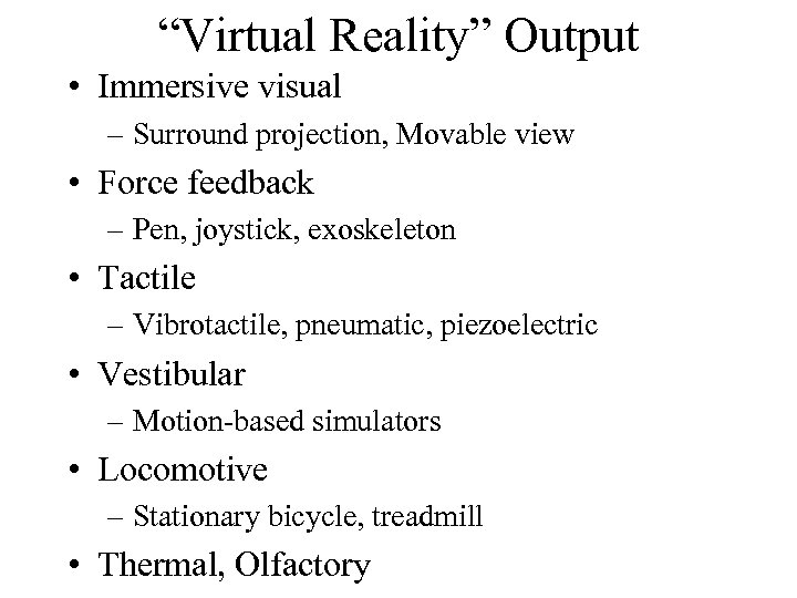 “Virtual Reality” Output • Immersive visual – Surround projection, Movable view • Force feedback