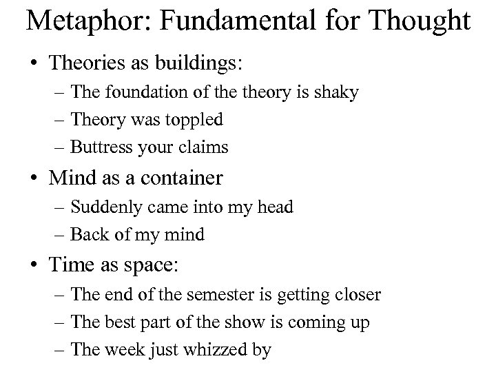 Metaphor: Fundamental for Thought • Theories as buildings: – The foundation of theory is