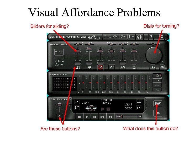 Visual Affordance Problems Sliders for sliding? Are these buttons? Dials for turning? What does