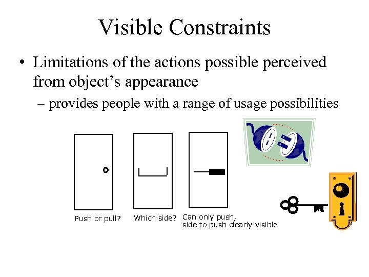 Visible Constraints • Limitations of the actions possible perceived from object’s appearance – provides