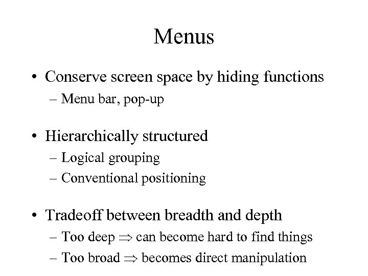 Menus • Conserve screen space by hiding functions – Menu bar, pop-up • Hierarchically