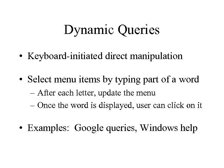 Dynamic Queries • Keyboard-initiated direct manipulation • Select menu items by typing part of