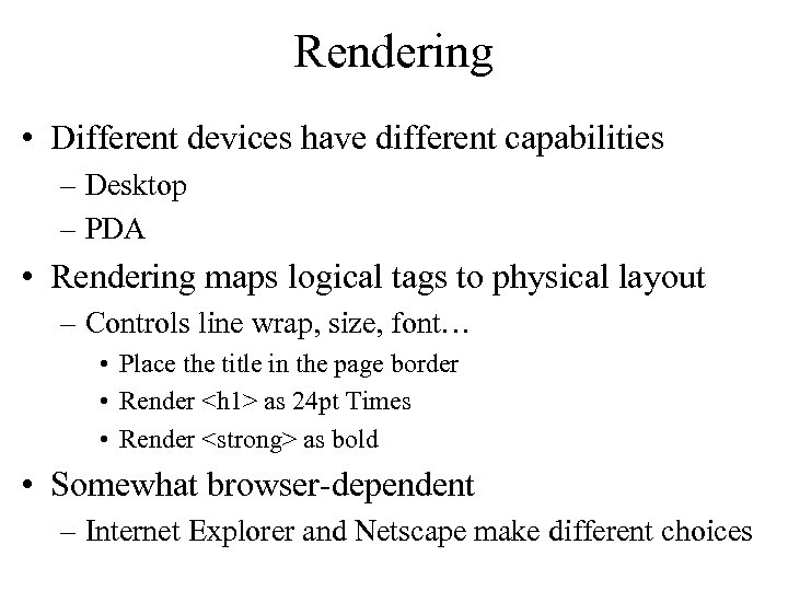 Rendering • Different devices have different capabilities – Desktop – PDA • Rendering maps