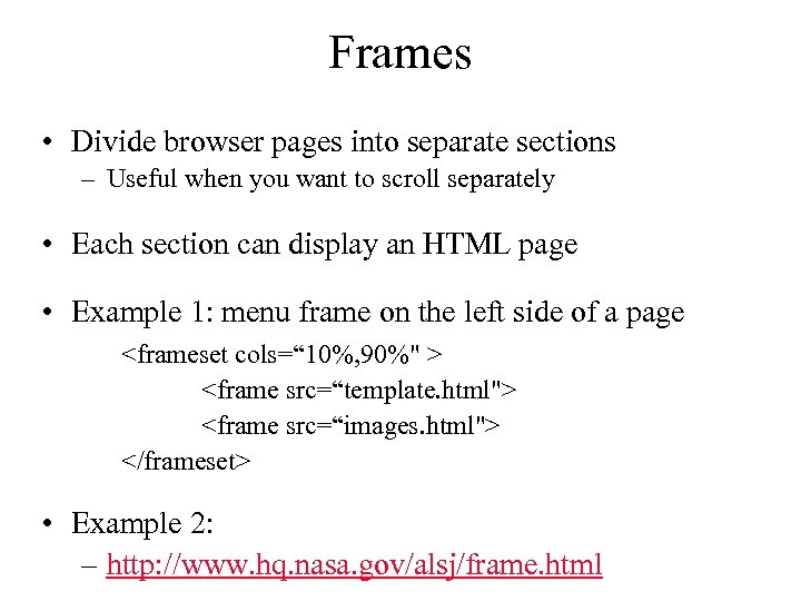 Frames • Divide browser pages into separate sections – Useful when you want to