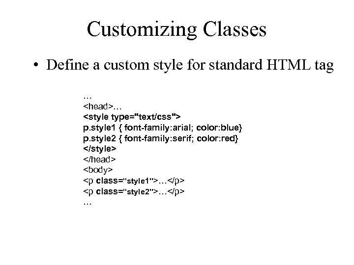 Customizing Classes • Define a custom style for standard HTML tag … <head>… <style