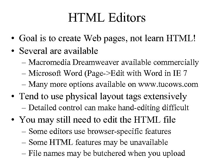 HTML Editors • Goal is to create Web pages, not learn HTML! • Several