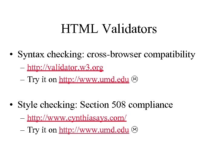 HTML Validators • Syntax checking: cross-browser compatibility – http: //validator. w 3. org –