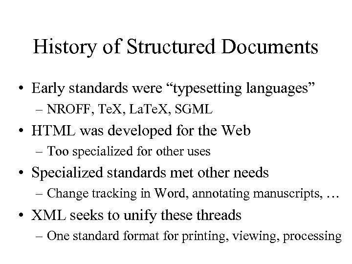 History of Structured Documents • Early standards were “typesetting languages” – NROFF, Te. X,