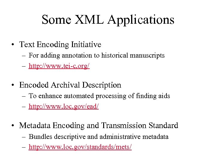 Some XML Applications • Text Encoding Initiative – For adding annotation to historical manuscripts