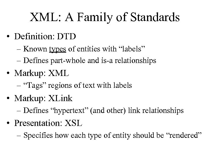XML: A Family of Standards • Definition: DTD – Known types of entities with