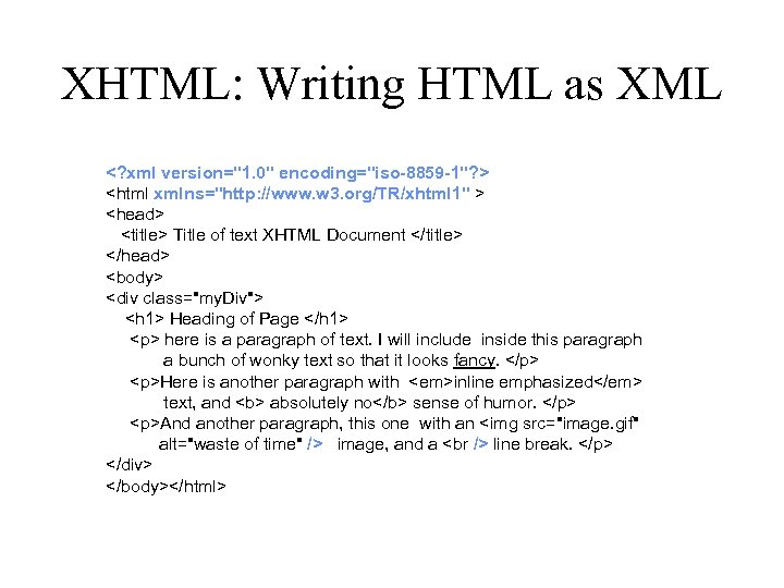 XHTML: Writing HTML as XML <? xml version="1. 0" encoding="iso-8859 -1"? > <html xmlns="http: