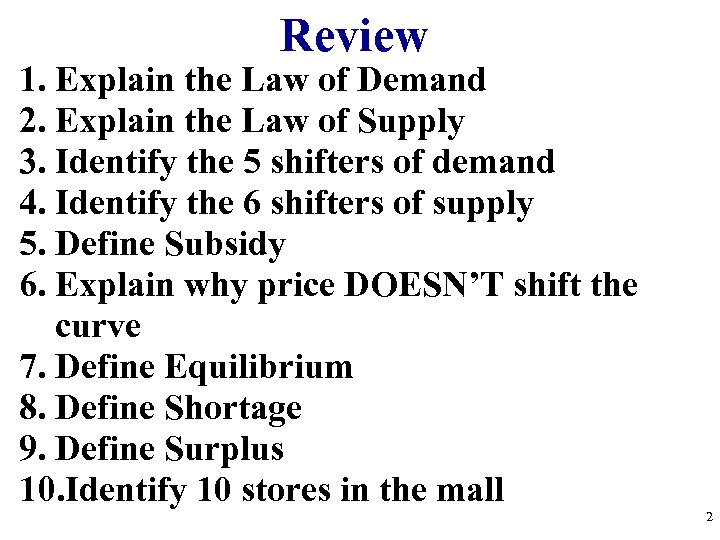 Review 1. Explain the Law of Demand 2. Explain the Law of Supply 3.