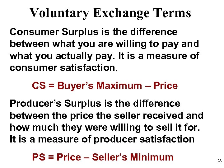 Voluntary Exchange Terms Consumer Surplus is the difference between what you are willing to