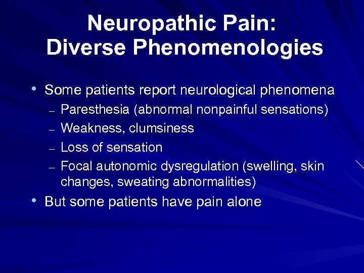 Neuropathic Pain: Diverse Phenomenologies • Some patients report neurological phenomena – – Paresthesia (abnormal