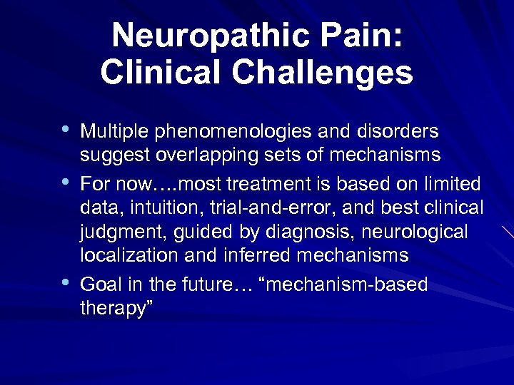 Neuropathic Pain: Clinical Challenges • • • Multiple phenomenologies and disorders suggest overlapping sets