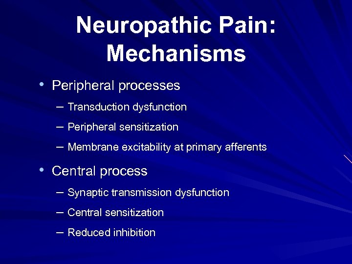 Neuropathic Pain: Mechanisms • Peripheral processes – Transduction dysfunction – Peripheral sensitization – Membrane