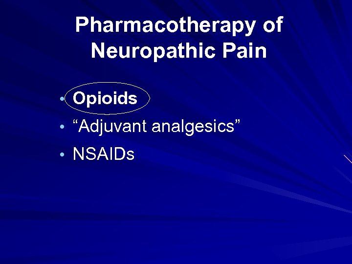 Pharmacotherapy of Neuropathic Pain • Opioids • “Adjuvant analgesics” • NSAIDs 