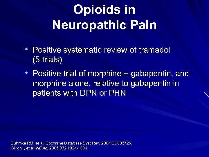 Opioids in Neuropathic Pain • Positive systematic review of tramadol (5 trials) • Positive
