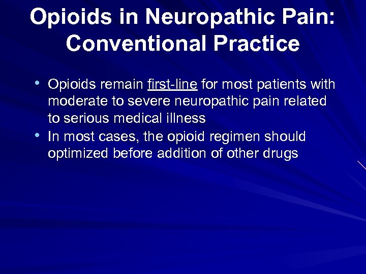 Opioids in Neuropathic Pain: Conventional Practice • Opioids remain first-line for most patients with