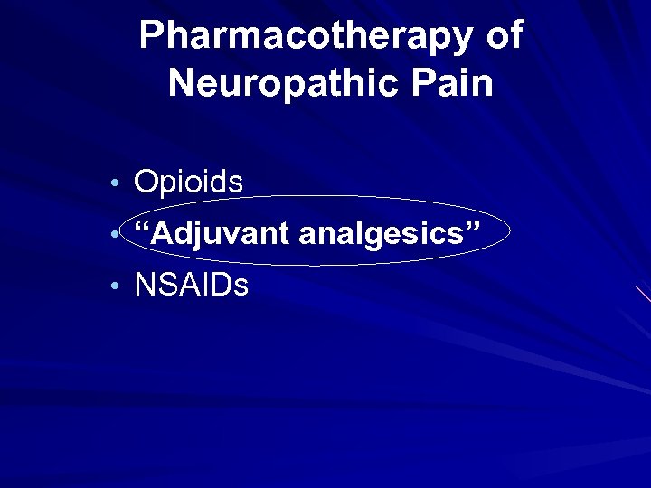 Pharmacotherapy of Neuropathic Pain • Opioids • “Adjuvant analgesics” • NSAIDs 