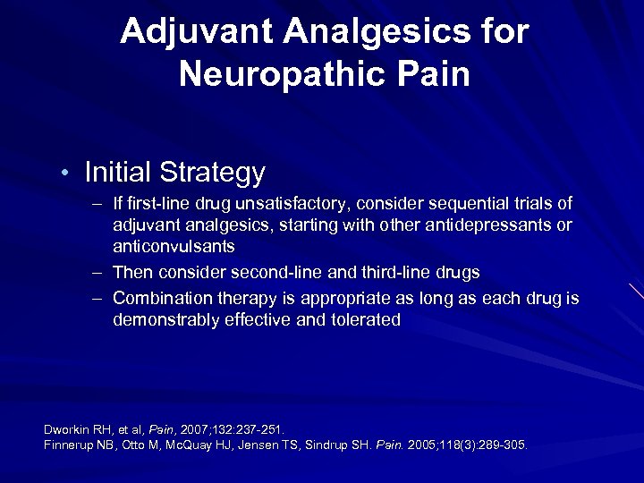 Adjuvant Analgesics for Neuropathic Pain • Initial Strategy – If first-line drug unsatisfactory, consider