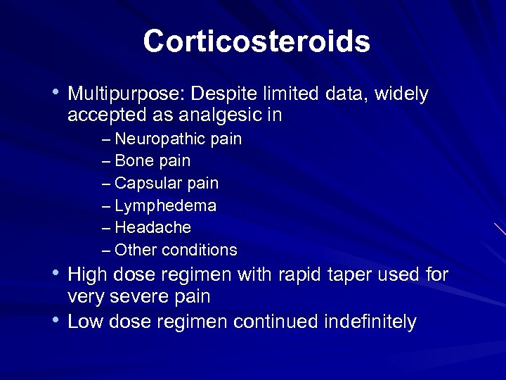 Corticosteroids • Multipurpose: Despite limited data, widely accepted as analgesic in – Neuropathic pain