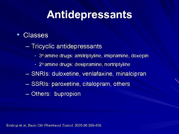 Antidepressants • Classes – Tricyclic antidepressants • 3 o amine drugs: amitriptyline, imipramine, doxepin