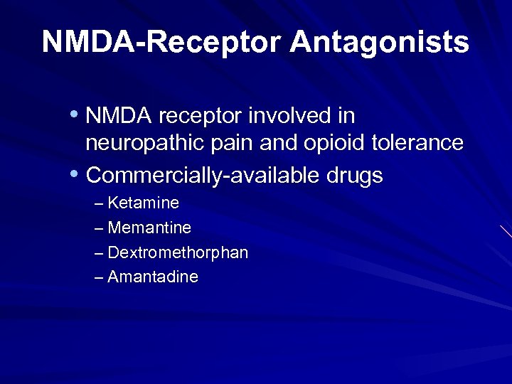 NMDA-Receptor Antagonists • NMDA receptor involved in neuropathic pain and opioid tolerance • Commercially-available