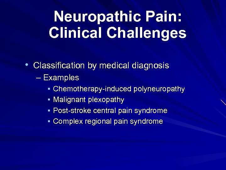 Neuropathic Pain: Clinical Challenges • Classification by medical diagnosis – Examples § Chemotherapy-induced polyneuropathy