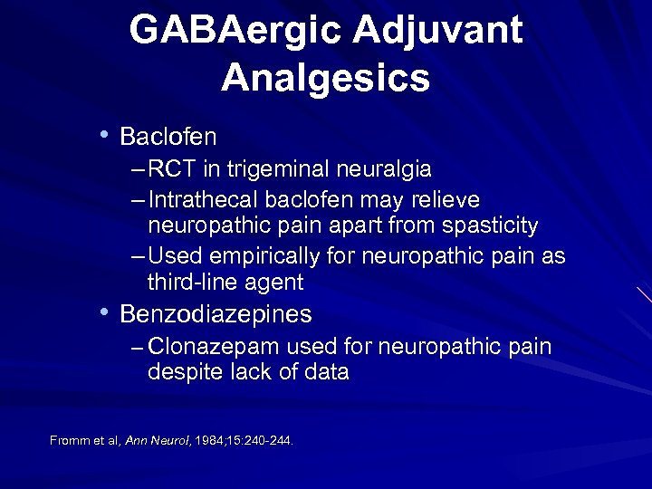 GABAergic Adjuvant Analgesics • Baclofen – RCT in trigeminal neuralgia – Intrathecal baclofen may