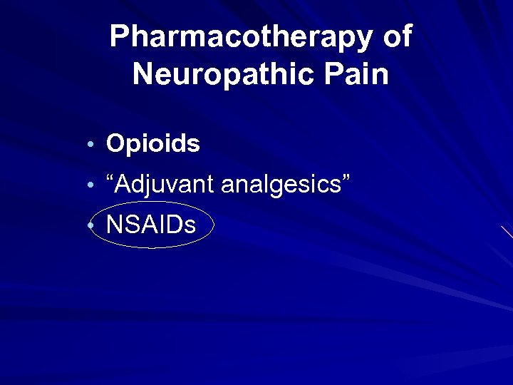 Pharmacotherapy of Neuropathic Pain • Opioids • “Adjuvant analgesics” • NSAIDs 