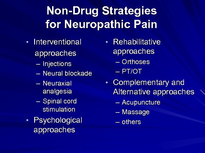 Non-Drug Strategies for Neuropathic Pain • Interventional approaches – Injections – Neural blockade –