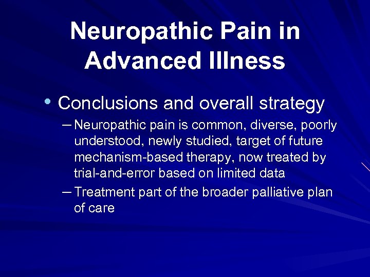 Neuropathic Pain in Advanced Illness • Conclusions and overall strategy – Neuropathic pain is