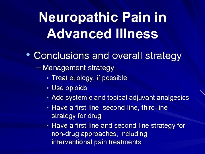 Neuropathic Pain in Advanced Illness • Conclusions and overall strategy – Management strategy Treat