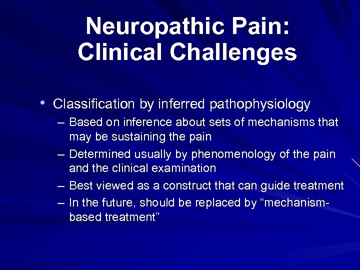 Neuropathic Pain: Clinical Challenges • Classification by inferred pathophysiology – Based on inference about