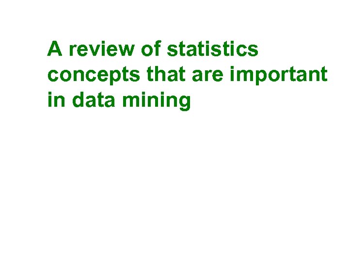 A review of statistics concepts that are important in data mining 