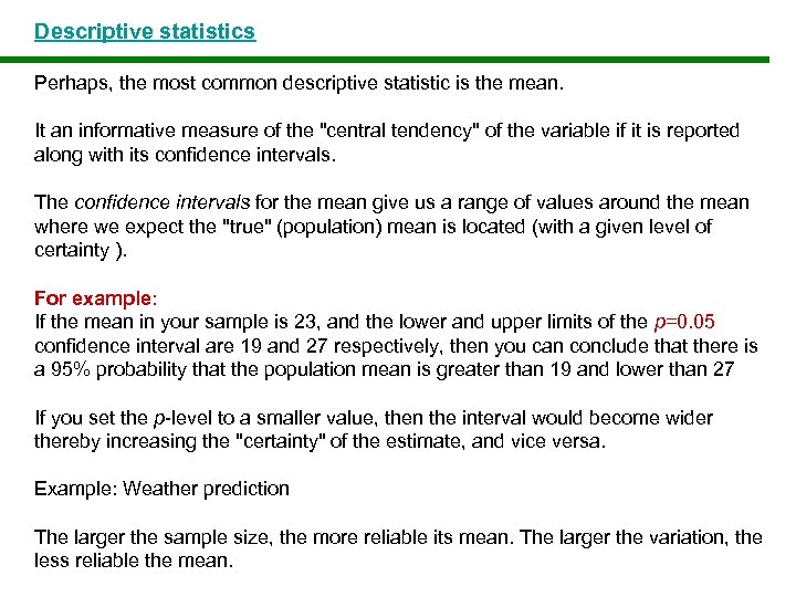 Descriptive statistics Perhaps, the most common descriptive statistic is the mean. It an informative