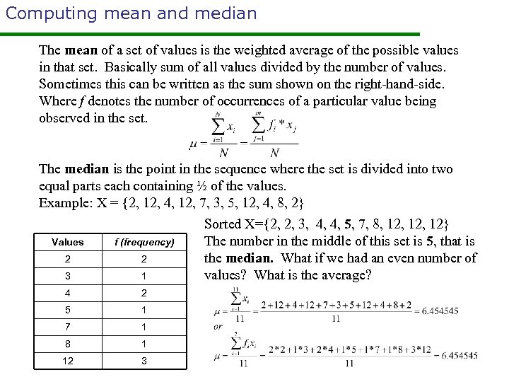 Computing mean and median The mean of a set of values is the weighted